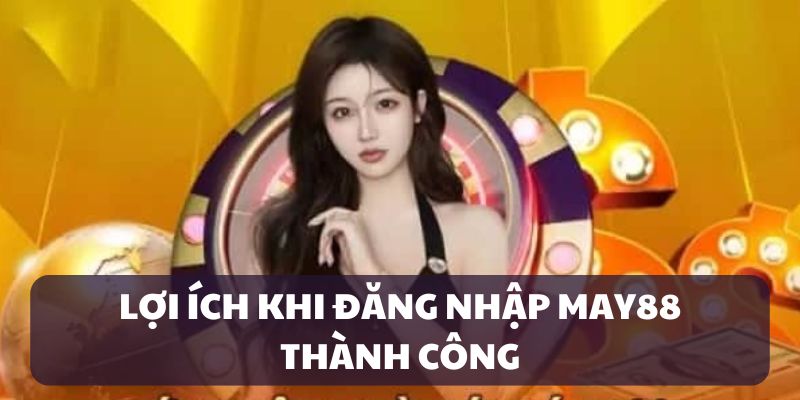 dang-nhap-may88-loi-ich