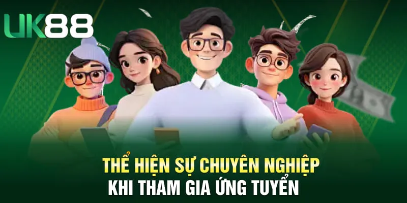 Thể hiện sự chuyên nghiệp khi tham gia ứng tuyển