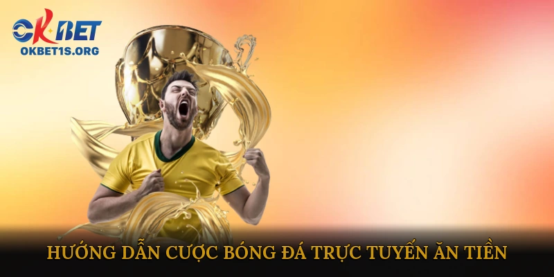 Cược bóng đá trực tuyến ăn tiền
