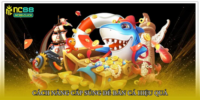 Bắn cá nâng cấp súng mạnh