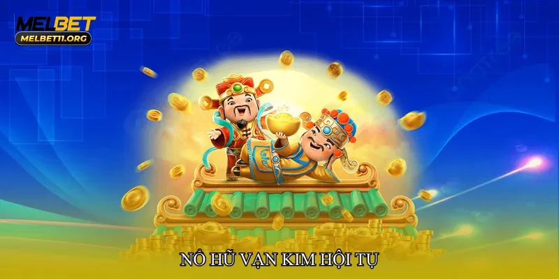 Nổ hũ vạn kim hội tụ