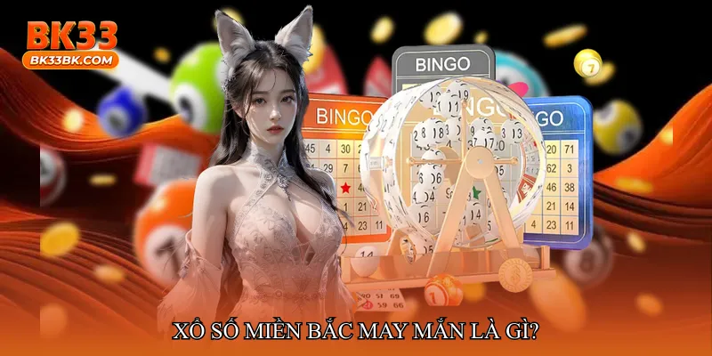 Xổ số miền Bắc may mắn